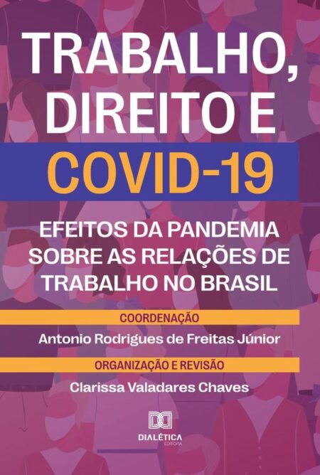 Trabalho, Direito e COVID-19:efeitos da pandemia sobre as relações de trabalho no Brasil