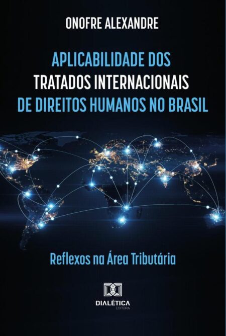 Aplicabilidade dos tratados internacionais de direitos humanos no Brasil:reflexos na área tributária
