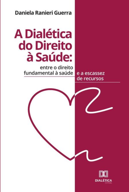 A dialética do direito à saúde:entre o direito fundamental à saúde e a escassez de recursos