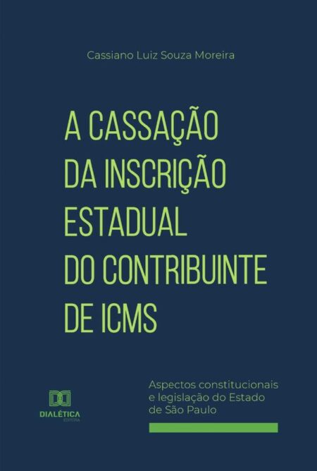 A Cassação da Inscrição Estadual do Contribuinte de ICMS:aspectos constitucionais e legislação do Estado de São Paulo
