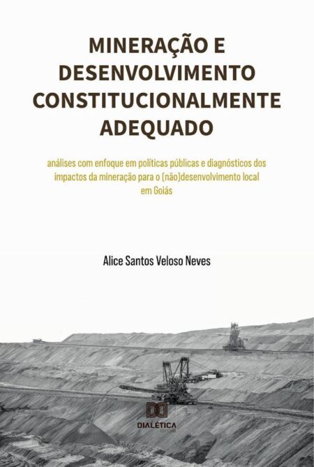 Mineração e desenvolvimento constitucionalmente adequado:análises com enfoque em políticas públicas e diagnósticos dos impactos da mineração para o (não)desenvolvimento local em Goiás