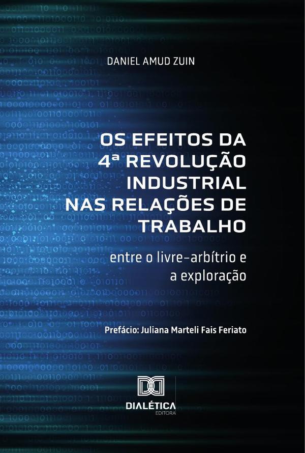 Os Efeitos da 4ª Revolução Industrial nas Relações de Trabalho:entre o livre-arbítrio e a exploração