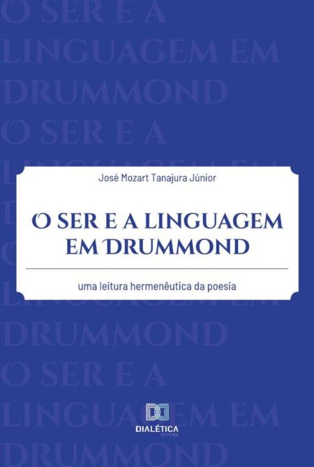 O ser e a linguagem em Drummond:uma leitura hermenêutica da poesia
