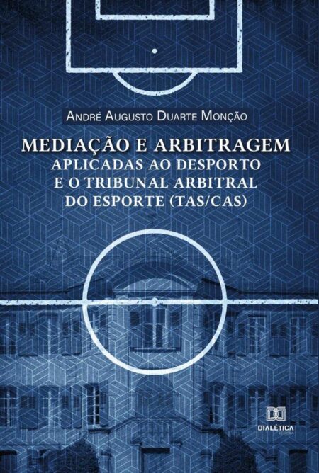 Mediação e arbitragem aplicadas ao desporto e o Tribunal Arbitral do Esporte (TAS/CAS)