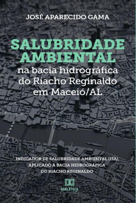 Salubridade ambiental na bacia hidrográfica do Riacho Reginaldo em Maceió/AL:Indicador de Salubridade Ambiental (ISA), aplicado à bacia hidrográfica do Riacho Reginaldo