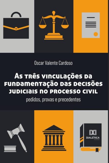 As três vinculações da fundamentação das decisões judiciais no processo civil:pedidos, provas e precedentes