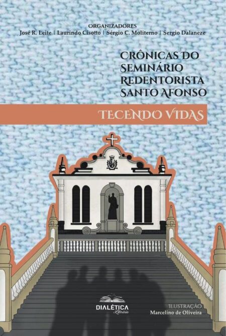Crônicas do Seminário Redentorista Santo Afonso:tecendo vidas