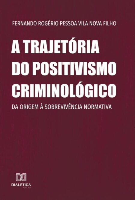 A trajetória do positivismo criminológico:da origem à sobrevivência normativa