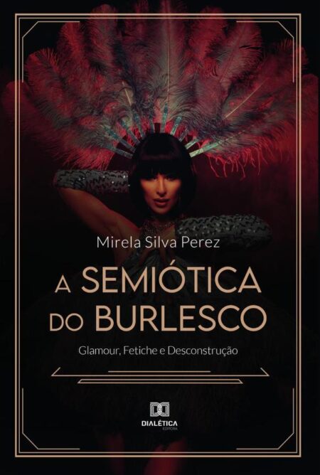 A Semiótica do Burlesco:glamour, fetiche e desconstrução