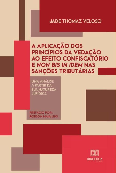 A aplicação dos princípios da vedação ao efeito confiscatório e non bis in idem nas sanções tributárias:uma análise a partir da sua natureza jurídica