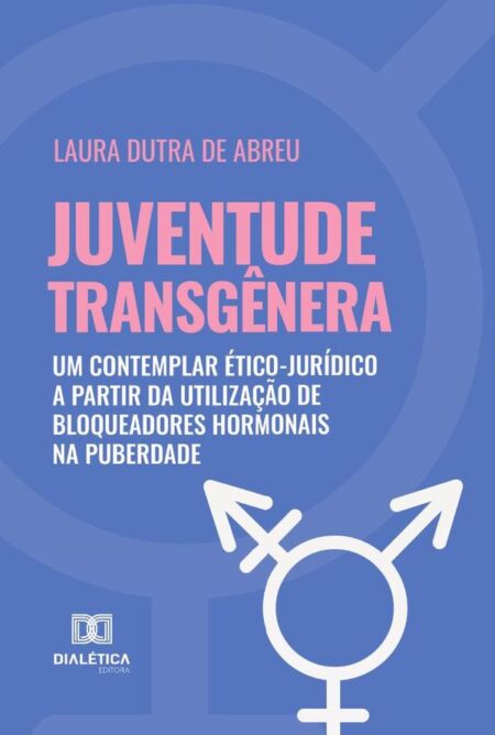Juventude transgênera:um contemplar ético-jurídico a partir da utilização de bloqueadores hormonais na puberdade