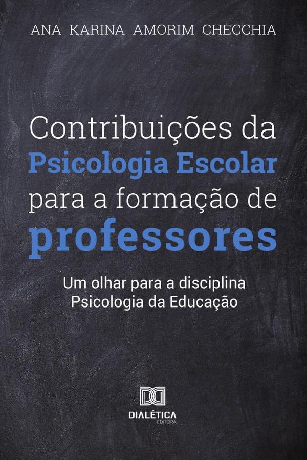 Contribuições da Psicologia Escolar para formação dos professores:um olhar para a disciplina Psicologia da Educação