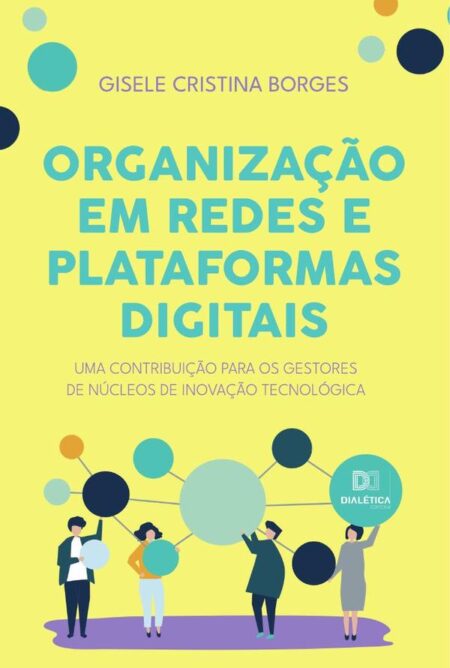 Organização em redes e plataformas digitais:uma contribuição para os gestores de núcleos de inovação tecnológica