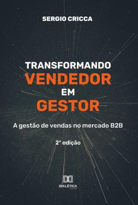Transformando vendedor em gestor:a gestão de vendas no mercado B2B – 2ª edição