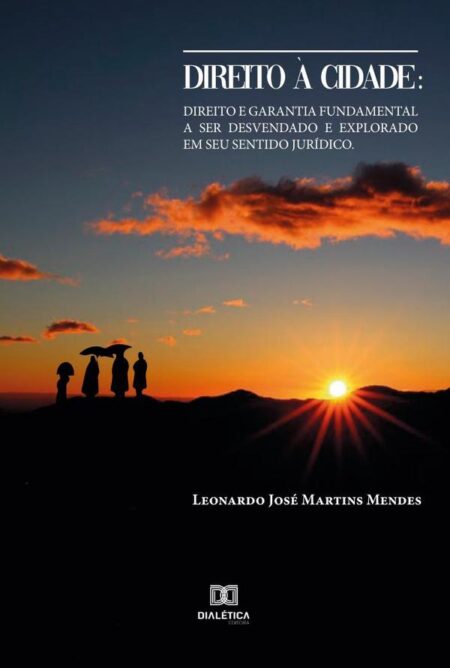 Direito à Cidade:direito e garantia fundamental a ser desvendado e explorado em seu sentido jurídico