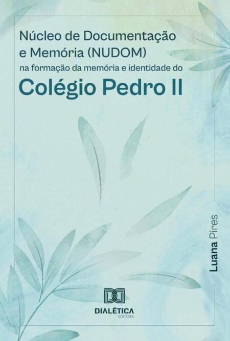 Núcleo de Documentação e Memória (NUDOM):na formação da memória e identidade do Colégio Pedro II