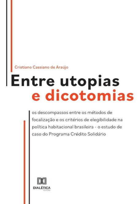 Entre utopias e dicotomias:os descompassos entre os métodos de focalização e os critérios de elegibilidade na política habitacional brasileira - o estudo de caso do Programa Crédito Solidário