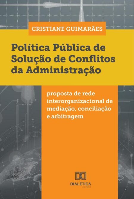 Política Pública de Solução de Conflitos da Administração:proposta de rede interorganizacional de mediação, conciliação e arbitragem