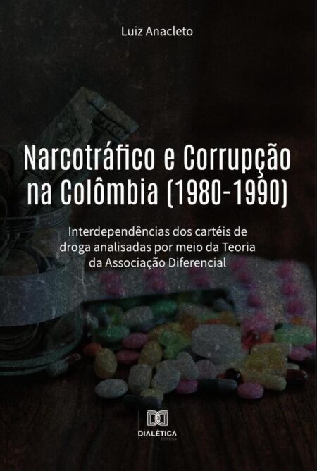 Narcotráfico e Corrupção na Colômbia (1980-1990):interdependências dos cartéis de droga analisadas por meio da Teoria da Associação Diferencial