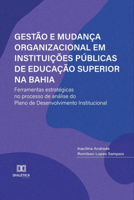 Gestão e Mudança Organizacional em Instituições Públicas de Educação Superior na Bahia:ferramentas estratégicas no processo de análise do Plano de Desenvolvimento Institucional