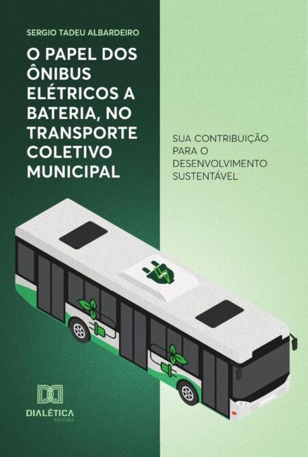 O papel dos ônibus elétricos a bateria, no transporte coletivo municipal:sua contribuição para o desenvolvimento sustentável
