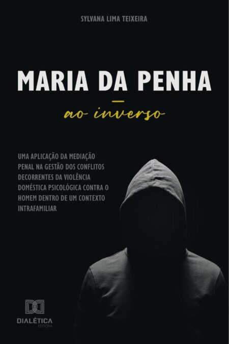 Maria da Penha ao inverso:uma aplicação da mediação penal na gestão dos conflitos decorrentes da violência doméstica psicológica contra o homem dentro de um contexto intrafamiliar
