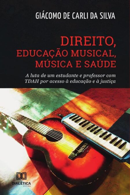 Direito, Educação Musical, Música e Saúde:a luta de um estudante e professor com TDAH por acesso à educação e à justiça