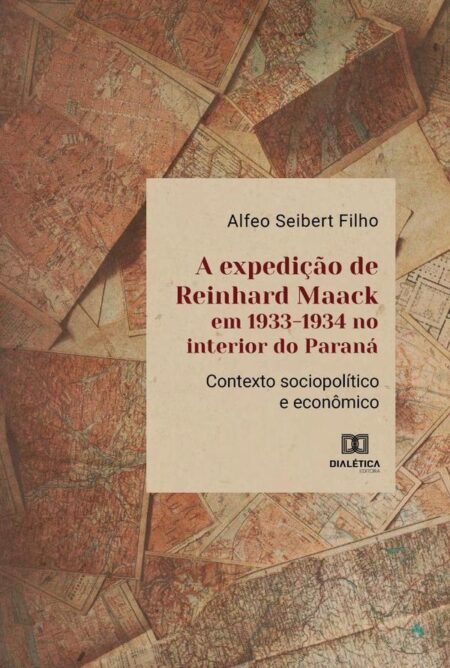 A expedição de Reinhard Maack em 1933-1934 no interior do Paraná:contexto sociopolítico e econômico