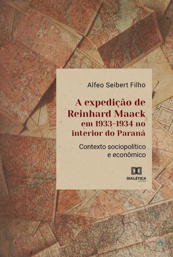 A expedição de Reinhard Maack em 1933-1934 no interior do Paraná:contexto sociopolítico e econômico