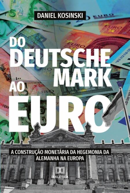 Do Deutsche Mark ao Euro:a construção monetária da hegemonia da Alemanha na Europa