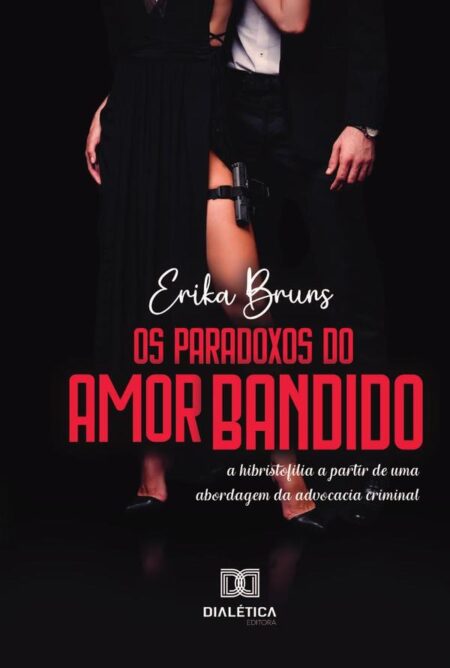 Os Paradoxos do Amor Bandido:a hibristofilia a partir de uma abordagem da advocacia criminal