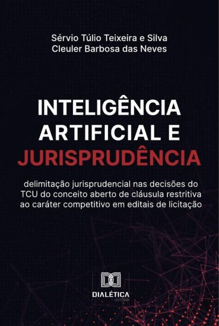 Inteligência artificial e Jurisprudência:delimitação jurisprudencial nas decisões do TCU do conceito aberto de cláusula restritiva ao caráter competitivo em editais de licitação