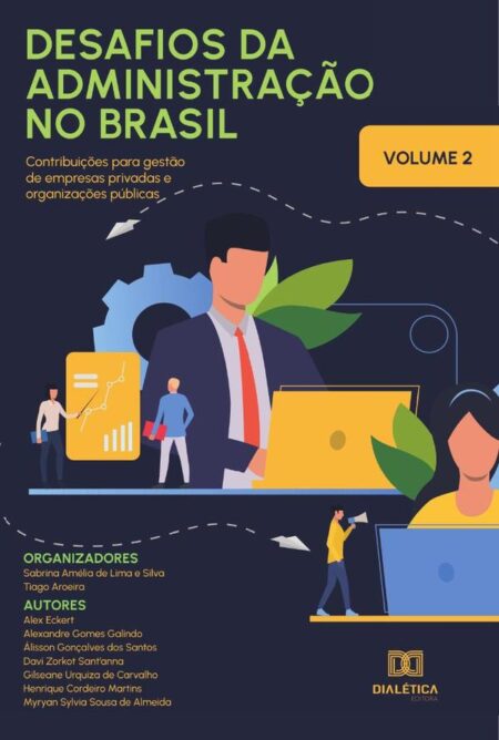 Desafios da Administração no Brasil - contribuições para gestão de empresas privadas e organizações públicas:Volume 2