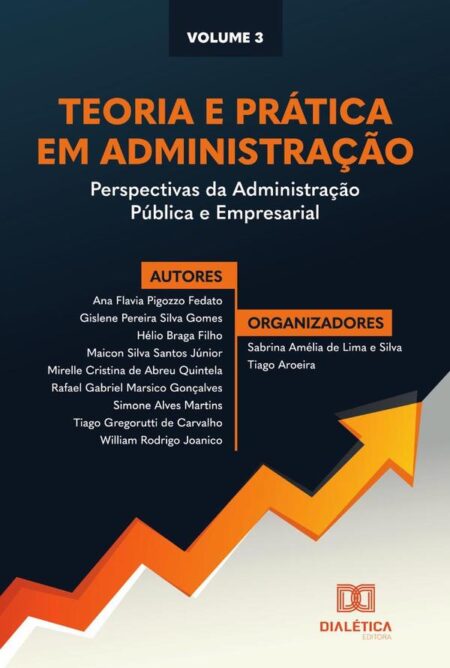 Teoria e prática em Administração - perspectivas da Administração Pública e Empresarial:Volume 3