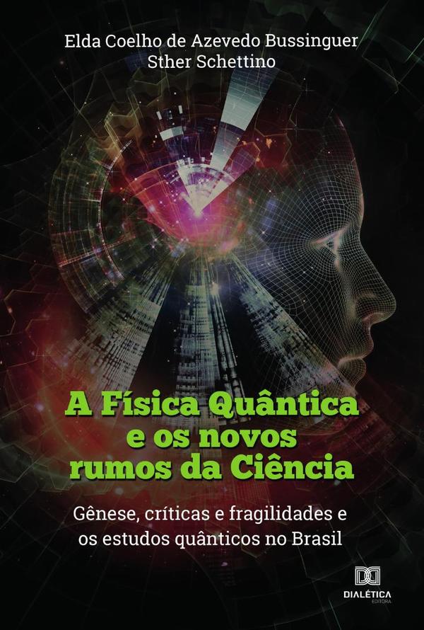 A Física Quântica e os novos rumos da Ciência:gênese, críticas e fragilidades e os estudos quânticos no Brasil