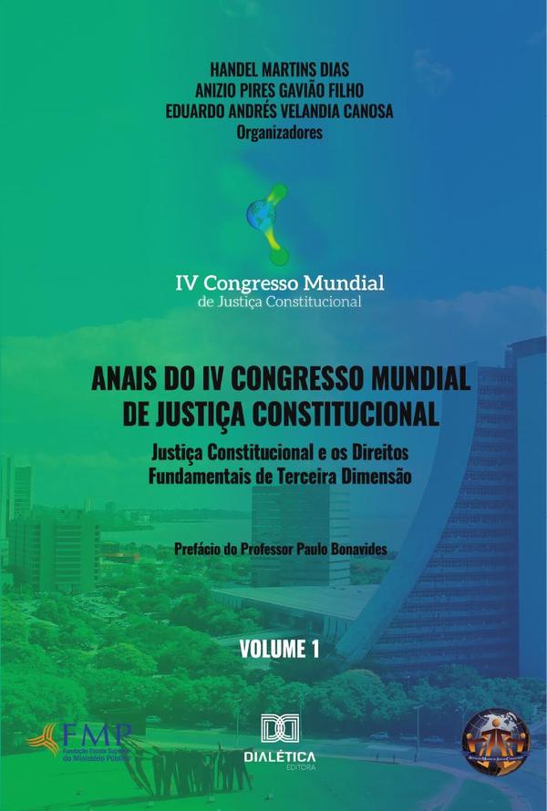 Anais do IV Congresso Mundial de Justiça Constitucional volume 1:justiça constitucional e os direitos fundamentais de terceira dimensão