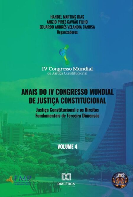 Anais do IV Congresso Mundial de Justiça Constitucional volume 4:justiça constitucional e os direitos fundamentais de terceira dimensão
