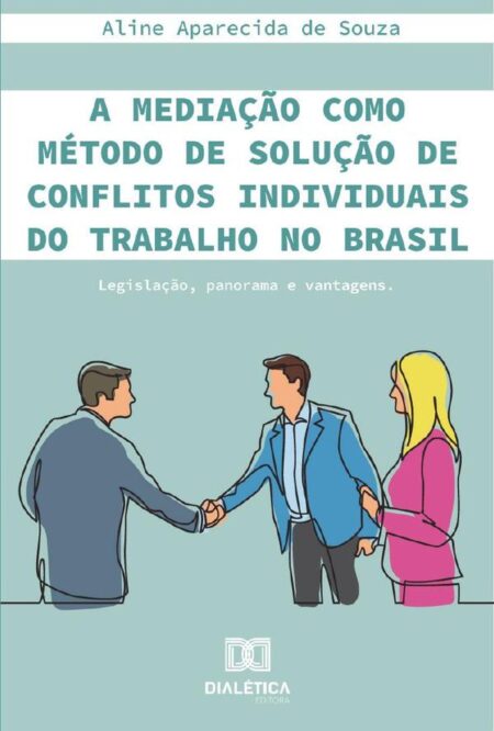 A mediação como método de solução de conflitos individuais do trabalho no Brasil:legislação, panorama e vantagens