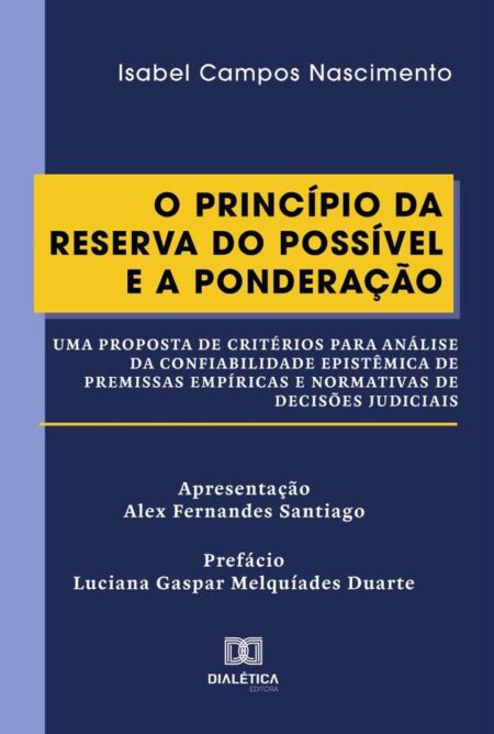 O Princípio da Reserva do Possível e a Ponderação:uma proposta de critérios para análise da confiabilidade epistêmica de premissas empíricas e normativas de decisões judiciais