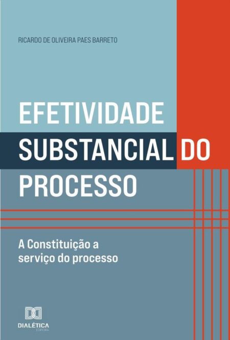 Efetividade substancial do processo:a Constituição a serviço do processo
