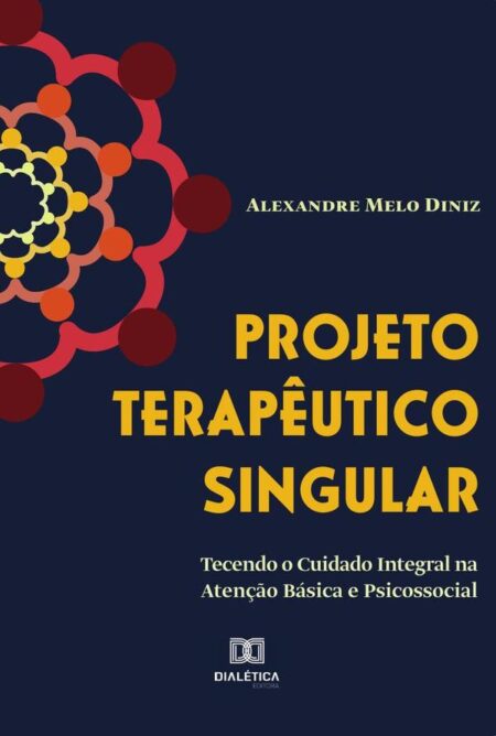 Projeto terapêutico singular:tecendo o cuidado integral na atenção básica e psicossocial