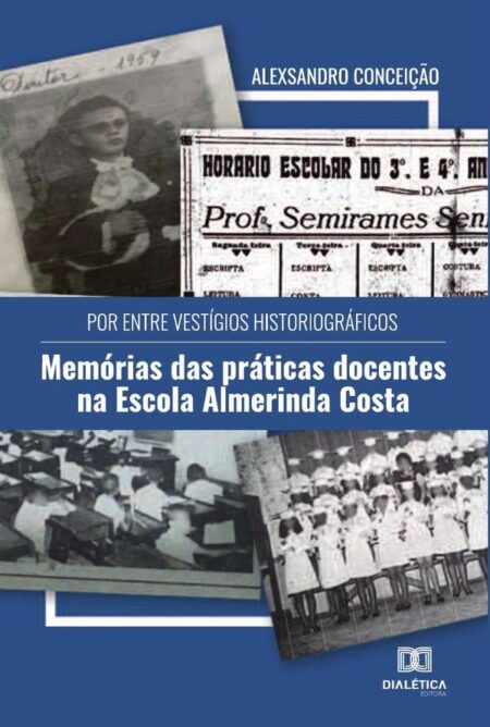 Por entre vestígios historiográficos:memórias das práticas docentes na Escola Almerinda Costa