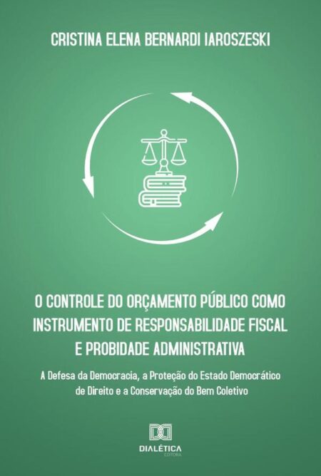 O controle do orçamento público como instrumento de responsabilidade fiscal e probidade administrativa:a defesa da democracia, a proteção do estado democrático de direito e a conservação do bem coletivo
