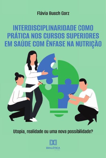 Interdisciplinaridade como prática nos cursos superiores em saúde com ênfase na nutrição:utopia, realidade ou uma nova possibilidade?