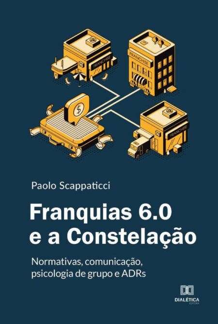 Franquias 6.0 e a Constelação:normativas, comunicação, psicologia de grupo e ADRs