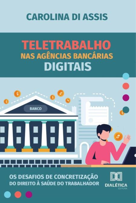 Teletrabalho nas agências bancárias digitais:os desafios de concretização do direito à saúde do trabalhador
