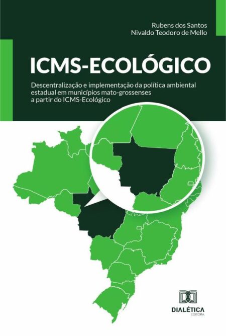 ICMS-Ecológico:descentralização e implementação da política ambiental estadual em municípios mato-grossenses a partir do ICMS-Ecológico
