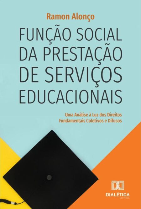 Função social da prestação de serviços educacionais:uma análise à luz dos Direitos Fundamentais Coletivos e Difusos