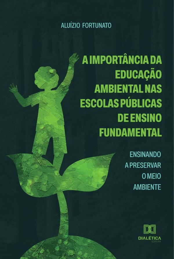A Importância da Educação Ambiental nas Escolas Públicas de Ensino Fundamental:ensinando a preservar o meio ambiente