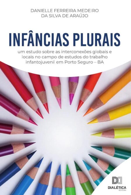 Infâncias Plurais:um estudo sobre as interconexões globais e locais no campo de estudos do trabalho infantojuvenil em Porto Seguro – BA